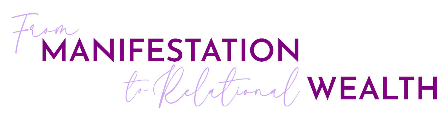 From Manifestation to Relational Wealth